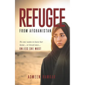 Refugee from Afghanistan: No one wants to leave her home... or loved ones... UNLESS SHE MUST. - Paperback