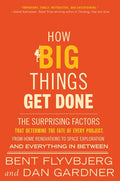 How Big Things Get Done: The Surprising Factors That Determine the Fate of Every Project, from Home Renovations to Space Exploration and Everything in - Hardcover