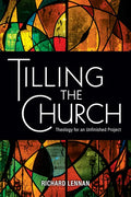 Tilling the Church: Theology for an Unfinished Project - Paperback