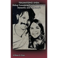 Traumatizing Linda: Riding Cumulative Psychic Shocks into Dementia and Alzheimer's - Hardcover