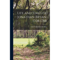 Life and Times of Jonathan Bryan, 1708-1788 - Paperback