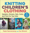 Knitting Children's Clothing: Sweaters, Dresses, Hats, Socks, and More for Your Kids - Paperback