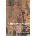 A History of Neglect: Health Care for Blacks and Mill Workers in the Twentieth-Century South - Paperback