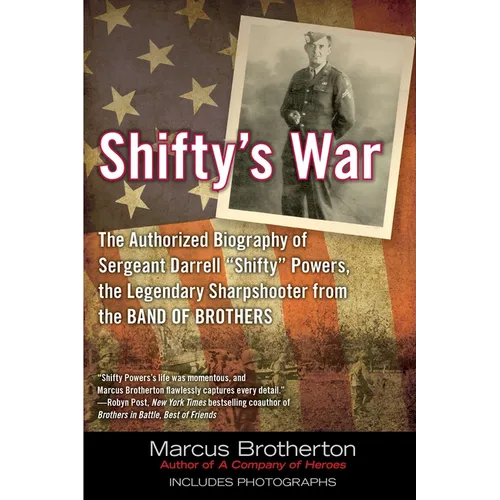 Shifty's War: The Authorized Biography of Sergeant Darrell Shifty Powers, the Legendary Sharpshooter from the Band of Brothers - Paperback