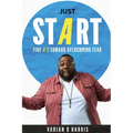 Just Start: Five A's to Overcoming Fear - Paperback