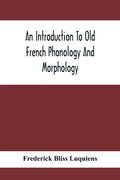 An Introduction To Old French Phonology And Morphology - Paperback