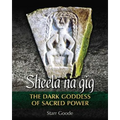 Sheela Na Gig: The Dark Goddess of Sacred Power - Hardcover