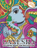 Ganesha Coloring Book for Relaxation: Coloring Book for Adults with Unique, Zen and Stress-Free Ganesha Elephants, Mandalas and Beautiful Patterns - Paperback