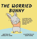 The Worried Bunny: A Children's Book About Dealing With Uncertainty, Keeping Zen, and Handling Overwhelming Emotions - Hardcover