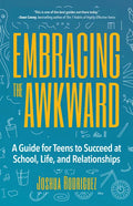 Embracing the Awkward: A Guide for Teens to Succeed at School, Life and Relationships (Teen Girl Gift) - Paperback