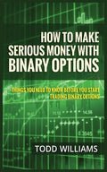 How to Make Serious Money with Binary Options: Things You Need to Know Before You Start Trading Binary Options - Paperback