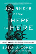 Journeys from There to Here: Stories of Immigrant Trials, Triumphs, and Contributions - Paperback