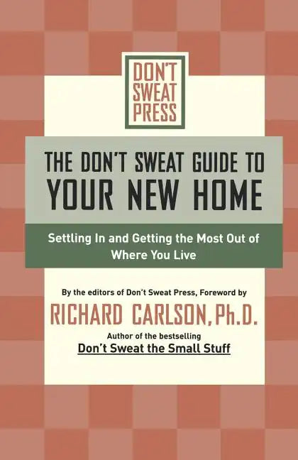 The Don't Sweat Guide to Your New Home: Settling in and Getting the Most from Where You Live - Paperback
