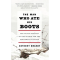 The Man Who Ate His Boots: The Tragic History of the Search for the Northwest Passage - Paperback