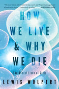 How We Live and Why We Die: The Secret Lives of Cells - Paperback