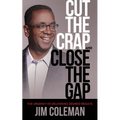Cut the Crap and Close the Gap: The Urgency of Delivering Desired Results - Paperback