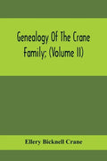 Genealogy Of The Crane Family; (Volume II); Descendants Of Benjamin Crane, Of Wethersfield, Conn.,; And John Crane, Of Coventry, Conn.; Also Of Jasper - Paperback