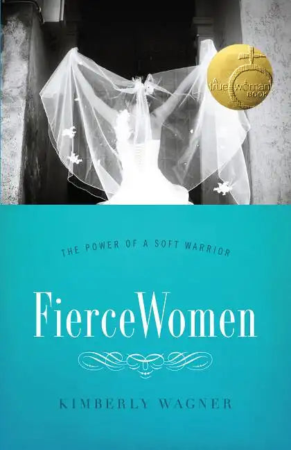 Fierce Women: The Power of a Soft Warrior (True Woman) - Paperback