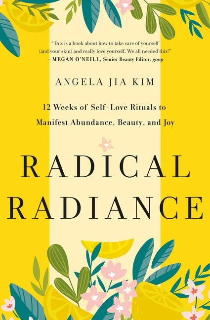 Radical Radiance: 12 Weeks of Self-Love Rituals to Manifest Abundance, Beauty, and Joy - Hardcover