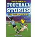 Inspirational Football Stories for Young Readers: 12 Unbelievable True Tales to Inspire and Amaze Young Football Lovers - Paperback