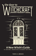 The Door to Witchcraft: A New Witch's Guide to History, Traditions, and Modern-Day Spells - Hardcover