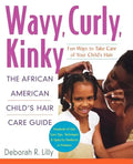 Wavy, Curly, Kinky: The African American Child's Hair Care Guide - Paperback