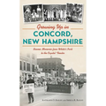 Growing Up in Concord, New Hampshire: Boomer Memories from White's Park to the Capitol Theater - Hardcover