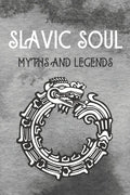 Slavic Soul Myths and Legends: Mythology Fairy Tales Paganism Applications Devil's Demons Monsters Witchcraft Polish Legends Creatures - Paperback