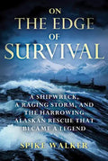On the Edge of Survival: A Shipwreck, a Raging Storm, and the Harrowing Alaskan Rescue That Became a Legend - Paperback