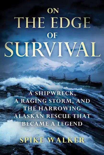 On the Edge of Survival: A Shipwreck, a Raging Storm, and the Harrowing Alaskan Rescue That Became a Legend - Paperback