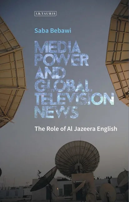 Media Power and Global Television News: The Role of Al Jazeera English - Paperback