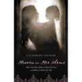 Heaven in Her Arms: Why God Chose Mary to Raise His Son and What It Means for You - Paperback