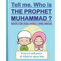 Tell me. Who is the Prophet Muhammad ?: Book for kids aged 7 years old and above (boys and girls). - Paperback