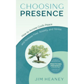 Choosing Presence: How to Access God's Peace and Release Fear, Anxiety, and Stress - Paperback
