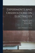 Experiments and Observations on Electricity: Made at Philadelphia in America - Paperback
