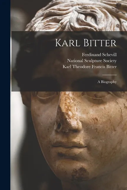 Karl Bitter: a Biography - Paperback