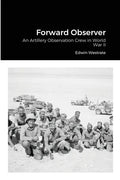 Forward Observer: An Artillery Observation Crew in World War II - Paperback