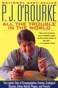 All the Trouble in the World: The Lighter Side of Overpopulation, Famine, Ecological Disaster, Ethnic Hatred, Plague, and Poverty - Paperback