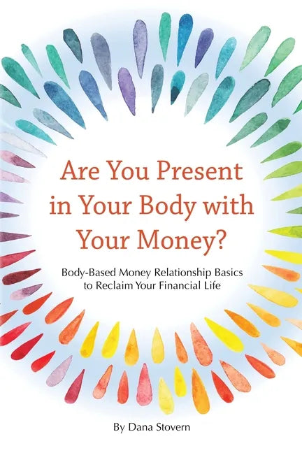 Are You Present in Your Body with Your Money?: Body-Based Money Relationship Basics to Reclaim Your Financial Life - Paperback