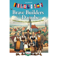 Brave Builders of the Danube: The Incredible Story of the Danube Swabians for Kids! - Paperback