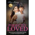 Perfectly Loved: Discovering the Blessings Raising a Child with Special Needs - Paperback