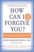 How Can I Forgive You?: The Courage to Forgive, the Freedom Not to - Paperback