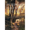 Purpose Driven Legacy: Living a life worthy of legacy - Paperback