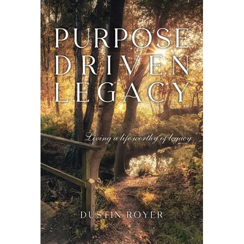 Purpose Driven Legacy: Living a life worthy of legacy - Paperback
