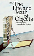 The Life and Death of Objects: Autobiography of a Design Project - Hardcover
