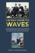 The War Under the Waves: How the British and American Navies, Air Forces and Merchant Marines Battled against the German Submarines in the Atla - Paperback