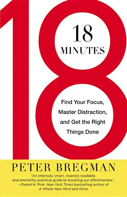18 Minutes: Find Your Focus, Master Distraction, and Get the Right Things Done - Paperback