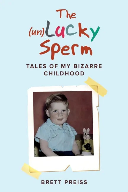 The (un)Lucky Sperm: Tales of my bizarre childhood - a funny memoir. - Paperback