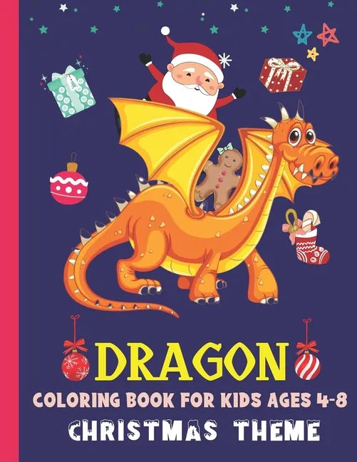 Dragon Coloring Book for Kids Ages 4-8 Christmas Theme: Cute Dragon Gift Ideas For Children The Book Contains Christmas & Dragon Images, Making It An - Paperback