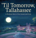 'Til Tomorrow, Tallahassee: A Bedtime Story of the Garnet and Gold - Hardcover